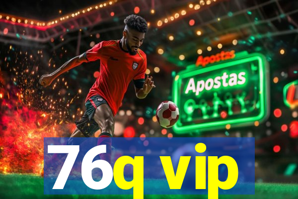 76q vip